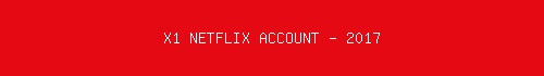 X1 NETFLIX ACCOUNT - 2017 500x70?text=X1 NETFLIX ACCOUNT - 2017&bg=E50914&fc=fff